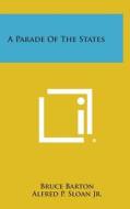 A Parade of the States di Bruce Barton, Alfred P. Sloan Jr edito da Literary Licensing, LLC