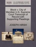 Block V. City Of Meridian U.s. Supreme Court Transcript Of Record With Supporting Pleadings di Joseph Hirsh edito da Gale Ecco, U.s. Supreme Court Records