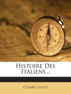 Histoire Des Italiens... di Cesare Cantu edito da Nabu Press