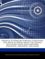 Henoch-Schonlein Purpura: Everything You Need to Know about the Disease Including Signs and Symptoms, Diagnosis, Treatme di Gaby Alez edito da WEBSTER S DIGITAL SERV S