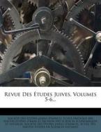 Revue Des Tudes Juives, Volumes 5-6... edito da Nabu Press