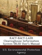 Ract-bact-laer Clearinghouse Information System (blis) User\'s Manual edito da Bibliogov