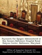 Payments For Epogen Administered At Bon Secours Baltimore Hospital Renal Dialysis Center, Baltimore, Maryland edito da Bibliogov