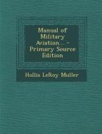 Manual of Military Aviation... di Hollis Leroy Muller edito da Nabu Press