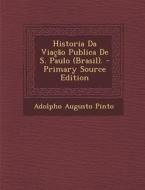Historia Da Viacao Publica de S. Paulo (Brasil). di Adolpho Augusto Pinto edito da Nabu Press