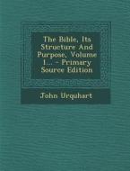The Bible, Its Structure and Purpose, Volume 1... - Primary Source Edition di John Urquhart edito da Nabu Press