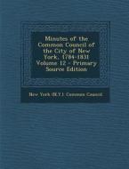 Minutes of the Common Council of the City of New York, 1784-1831 Volume 12 edito da Nabu Press