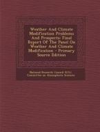 Weather and Climate Modification Problems and Prospects: Final Report of the Panel on Weather and Climate Modification edito da Nabu Press