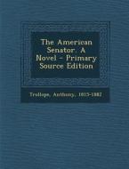 The American Senator. a Novel di Trollope Anthony 1815-1882 edito da Nabu Press