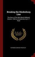 Breaking the Hindenburg Line: The Story of the 46th (North Midland) Division / With an Introduction by G. F. Boyd di Raymond Edward Priestley edito da CHIZINE PUBN
