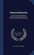 Physical Education di Abiel Abbot Livermore edito da Sagwan Press