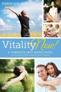 Vitality Now! a Complete Anti-Aging Guide to Enhance Your Health and Vitality di Karen y. Sun edito da Lulu.com