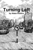 Turning Left di Adam Rossco edito da Lulu.com