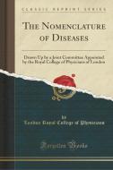 The Nomenclature Of Diseases di London Royal College of Physicians edito da Forgotten Books