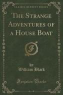 The Strange Adventures Of A House Boat (classic Reprint) di William Black edito da Forgotten Books
