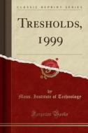 Tresholds, 1999 (classic Reprint) di Mass Institute of Technology edito da Forgotten Books