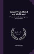 Gospel-truth Stated And Vindicated di Daniel Williams edito da Palala Press