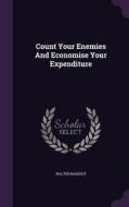 Count Your Enemies And Economise Your Expenditure di Walter Bagehot edito da Palala Press