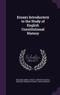 Essays Introductory To The Study Of English Constitutional History di William James Ashley, Arthur Hassall, Hensley Henson edito da Palala Press