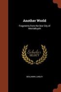 Another World: Fragments from the Star City of Montalluyah di Benjamin Lumley edito da CHIZINE PUBN