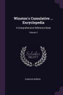 Winston's Cumulative ... Encyclopedia: A Comprehensive Reference Book; Volume 3 di Charles Morris edito da CHIZINE PUBN