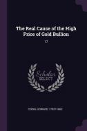 The Real Cause of the High Price of Gold Bullion: 17 di Edward Cooke edito da CHIZINE PUBN
