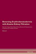 Reversing Erythrokeratodermia with Ataxia: Kidney Filtration The Raw Vegan Plant-Based Detoxification & Regeneration Wor di Health Central edito da LIGHTNING SOURCE INC