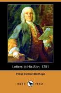 Letters To His Son, 1751 (dodo Press) di Philip Dormer Stanhope edito da Dodo Press