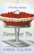 Never Say Pie di Carol Culver edito da Wheeler Publishing