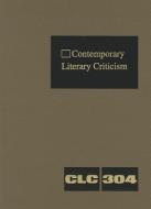 Contemporary Literary Criticism, Volume 304: Criticism of the Works of Today's Novelists, Poets, Playwrights, Short Stor edito da GALE CENGAGE REFERENCE