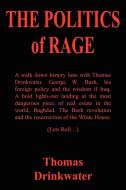 THE POLITICS of RAGE di Thomas Drinkwater edito da AuthorHouse