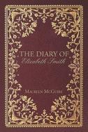 The Diary Of Elizabeth Smith di Maureen Mcguire edito da Publishamerica