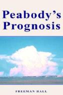 Peabody's Prognosis di Freeman Hall edito da Xlibris Corporation