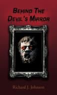 Behind the Devil's Mirror di Richard J. Johnson edito da Trafford Publishing