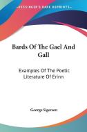 Bards of the Gael and Gall: Examples of the Poetic Literature of Erinn di George Sigerson edito da Kessinger Publishing