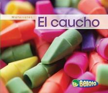 El Caucho = Rubber di Cassie Mayer edito da Heinemann Library