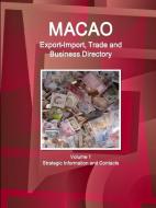 Macao Export-Import, Trade and Business Directory Volume 1 Strategic Information and Contacts di IBP. Inc. edito da Int'l Business Publications, USA