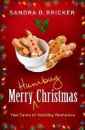 Merry Humbug Christmas: Two Tales of Holiday Romance di Sandra D. Bricker edito da B&H PUB GROUP