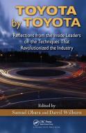 Toyota by Toyota: Reflections from the Inside Leaders on the Techniques That Revolutionized the Industry di Samuel Obara, Darril Wilburn edito da PRODUCTIVITY PR INC
