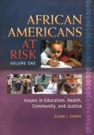 African Americans at Risk [2 Volumes]: Issues in Education, Health, Community, and Justice di Glenn L. Starks edito da GREENWOOD PUB GROUP