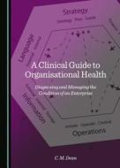 A Clinical Guide To Organisational Health di C. M. Dean edito da Cambridge Scholars Publishing