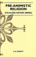 Pre-Animistic Religion (Folklore History Series) di R. R. Marett edito da Pierides Press