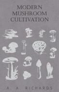 Modern Mushroom Cultivation di A. A. Richards edito da Read Books