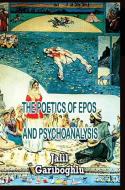 THE POETICS OF EPOS AND PSYCHOANALYSIS di Jalil Gariboghlu edito da Lulu.com