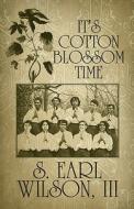 It's Cotton Blossom Time di S Earl III Wilson edito da America Star Books