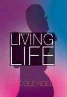 Living Life di Cole Noel edito da AuthorHouse