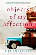 Objects of My Affection di Jill Smolinski edito da TOUCHSTONE PR