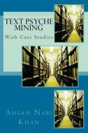 Text Psyche Mining: With Case Studies di Ahsan Nabi Khan edito da Createspace