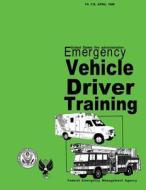 Emergency Vehicle Driver Training di Louis J. Klein, Federal Emergency Management Agency, U. S. Fire Administration edito da Createspace