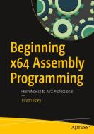 Beginning X64 Assembly Programming: From Novice to Avx Professional di Jo Van Hoey edito da APRESS